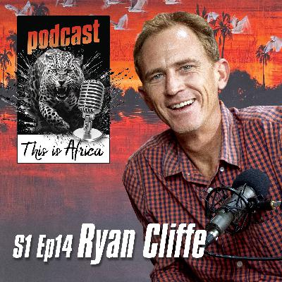 This is Africa Podcast S1 Episode 14 Ryan Cliffe