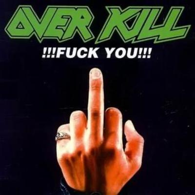 #59- F**K YOU By Overkill