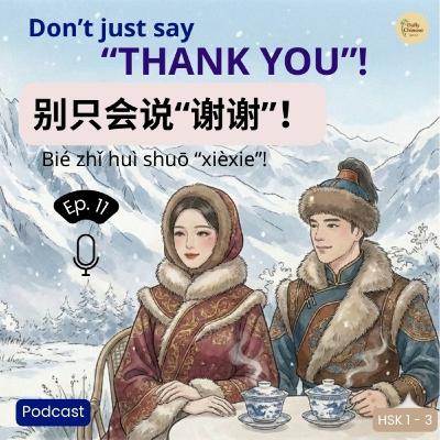 Ep 11: Stop Saying "Xièxiè"! Advanced Gratitude Ep 11: Stop Saying "Xièxiè"! Advanced Gratitude