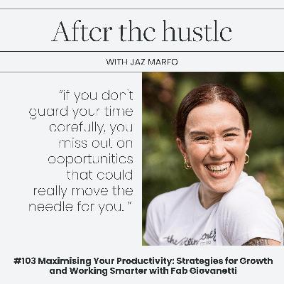 Maximising Your Productivity: Strategies for Growth and Working Smarter with Fab Giovanetti Maximising Your Productivity: Strategies for Growth and Working Smarter with Fab Giovanetti