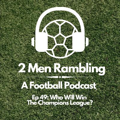 Ep 49 - Who Will Win The Champions League? Ep 49 - Who Will Win The Champions League?