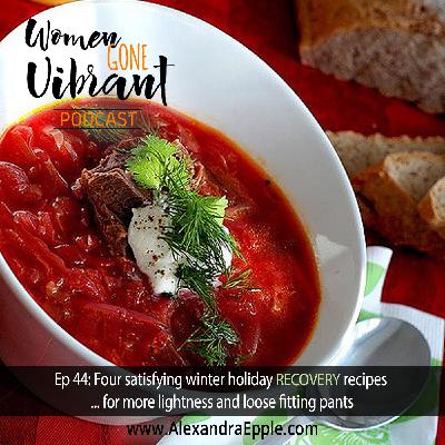 Episode #44: Four satisfying winter holiday recovery recipes … for more lightness and loose fitting pants