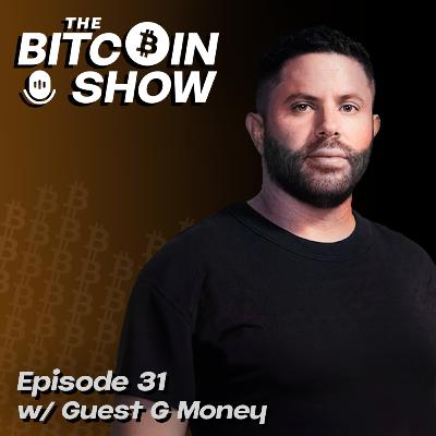 The Bitcoin Show #31 w/ GMoney The Bitcoin Show #31 w/ GMoney