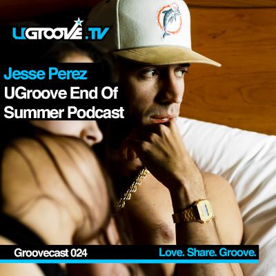 UGTV024 | Jesse Perez: End Of Summer Podcast