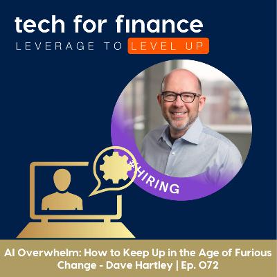 AI Overwhelm: How to Keep Up in the Age of Furious Change - Dave Hartley | Ep.071