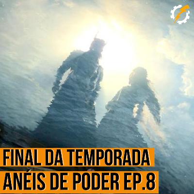 [Bônus] Anéis de Poder EP. 8: Finalmente descobrimos quem é Sauron...