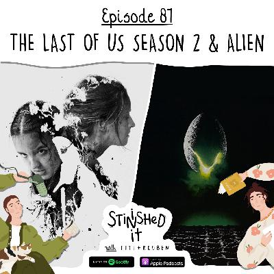 Episode 81 - The Last of Us Season 2 & Alien Episode 81 - The Last of Us Season 2 & Alien