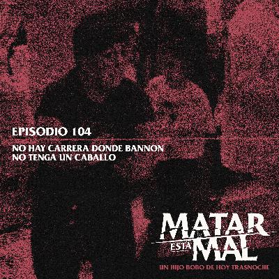 104: No hay carrera donde Bannon no tenga un caballo 104: No hay carrera donde Bannon no tenga un caballo