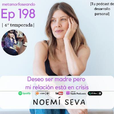 198. Deseo ser madre pero mi relación está en crisis con Noemí Seva