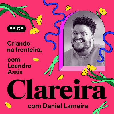 Criando na fronteira, com Leandro Assis #09
