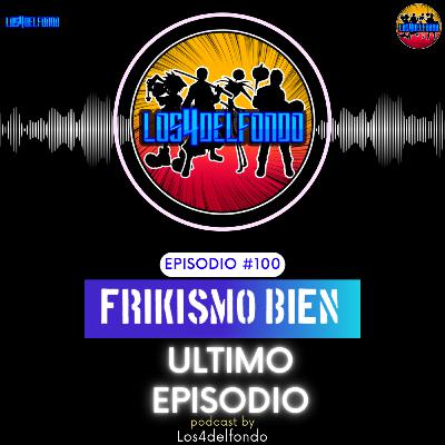 FRIKISMO BIEN #100 EL FINAL DE FKBN?