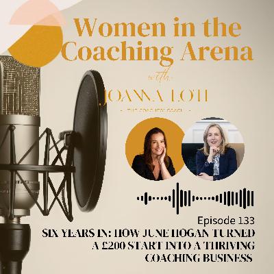 133 | Six Years In: How June Hogan Turned a £200 Start into a Thriving Coaching Business