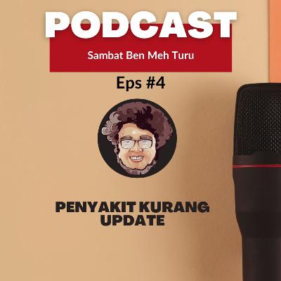 Penyakit Kurang Update || Sambat Ben Meh Turu Eps #4