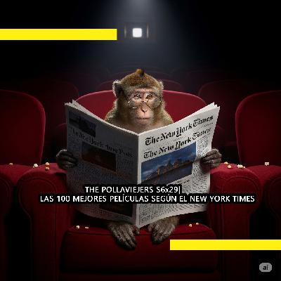THE POLLAVIEJERS S6x29| LAS 100 MEJORES PELÍCULAS SEGÚN EL NEW YORK TIMES THE POLLAVIEJERS S6x29| LAS 100 MEJORES PELÍCULAS SEGÚN EL NEW YORK TIMES