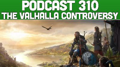 Podcast 310: The Valhalla Gameplay Controversy Podcast 310: The Valhalla Gameplay Controversy