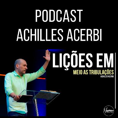 LIÇÕES EM MEIO AS TRIBULAÇÕES - PR. ACHILLES ACERBI LIÇÕES EM MEIO AS TRIBULAÇÕES - PR. ACHILLES ACERBI