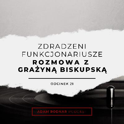 Odcinek 21 - Zdradzeni funkcjonariusze - rozmowa z Grażyną Biskupską