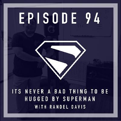 Episode 94 - It’s Never a bad thing to be hugged by Superman with Randel Davis