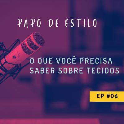 EP0​6​ - O QUE VOCÊ PRECISA SABER SOBRE TECIDOS