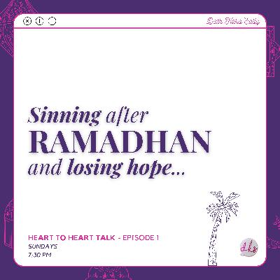 Sinning after Ramadhan and losing hope... [Heart to Heart Talk #1]