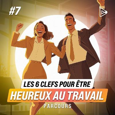 Jour 7 - Les 6 clés pour être heureux au travail
