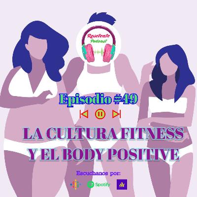 49. LA CULTURA FITNESS Y EL BODY POSITIVE 49. LA CULTURA FITNESS Y EL BODY POSITIVE