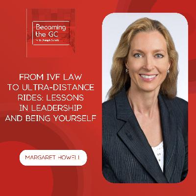 From IVF Law To Ultra-Distance Rides: Lessons In Leadership And Being Yourself From Margaret Howell From IVF Law To Ultra-Distance Rides: Lessons In Leadership And Being Yourself From Margaret Howell