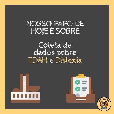 Distraídos #017: Coleta de dados sobre TDAH e Dislexia Distraídos #017: Coleta de dados sobre TDAH e Dislexia