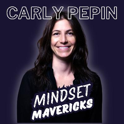 The Courage to Be Yourself: How Carly Pepin Transformed Mindset into Success