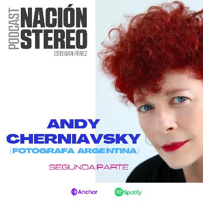 Nación Stéreo Ep 18 / Andy Cherniavsky (Fotógrafa argentina) . Segunda parte Nación Stéreo Ep 18 / Andy Cherniavsky (Fotógrafa argentina) . Segunda parte