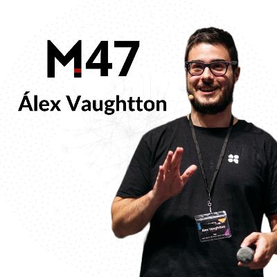 47. Álex Vaughtton: haz tus ideas realidad con No-Code 🦸🏻‍♂️ | Superpoderes sin saber programación.