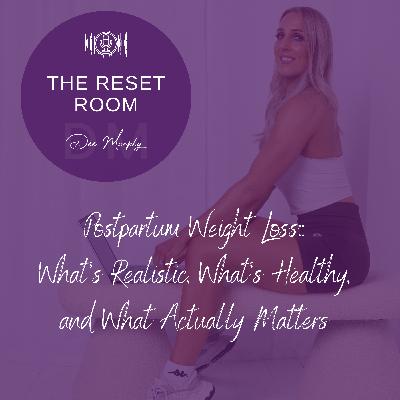 EP5: Postpartum Weight Loss: What’s Realistic, What’s Healthy, and What Actually Matters