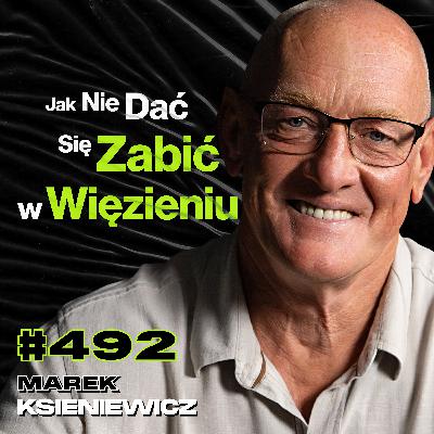 #492 Czy Gwałty w Więzieniu To Normalka? Dlaczego Polski System Karny Nie Działa? Marek Ksieniewicz