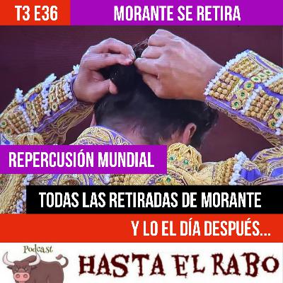 T3 E36 ✓ MORANTE DE LA PUEBLA SE RETIRA ✓ NOTICIA CON IMPACTO Y REPERCUSIÓN MUNDIAL Así se ha acogido la noticia en FRANCIA, PERÚ Y MÉXICO ✓ TODAS LAS ANTERIORES RETIRADAS DE MORANTE # HASTA EL RABO