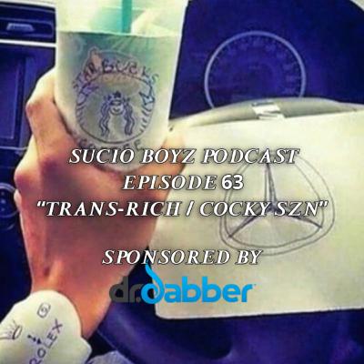 SUCIO BOYZ PODCAST EPISODE 63 - "TRANS-RICH a.k.a. COCKY SZN" - IN ASSOCIATION WITH AND PRESENTED BY THE CDBNETWORK