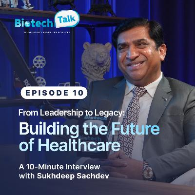 BIOTECH TALK| SEASON FINALE | From Leadership to Legacy: Building the Future of Healthcare