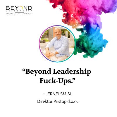 Jernej Smisl - " Beyond Leadership Fuck-Ups." Jernej Smisl - " Beyond Leadership Fuck-Ups."