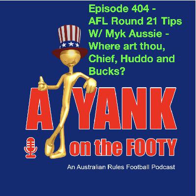 404 - AFL Rd 21 Tips, w/ Myk Aussie - Where art thou, Chief, Huddo and Bucks? 404 - AFL Rd 21 Tips, w/ Myk Aussie - Where art thou, Chief, Huddo and Bucks?