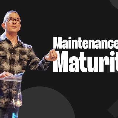 Maintenance Or Maturity | Pastor Matt