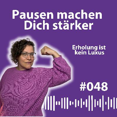 #048 Warum Pausen Dich produktiver machen – und nichts mit Faulheit zu tun haben