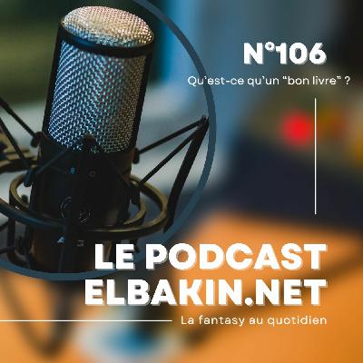 Episode 125: Podcast Elbakin.net n°106 : qu'est-ce qu'un bon livre ?