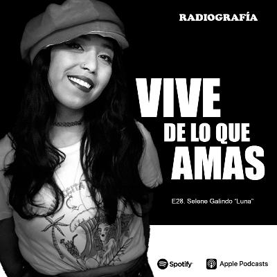E28. Selene Galindo "Luna" y Vive de lo que Amas