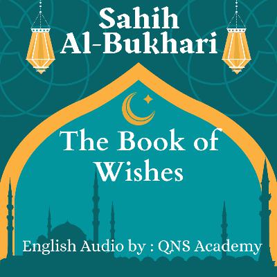 94 Sahih Bukhari The Book Of Wishes Hadith English Audiobook: Hadith 7226-7245 of 7563