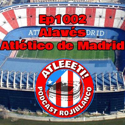 Ep1002: Alavés 1-1 Atlético de Madrid