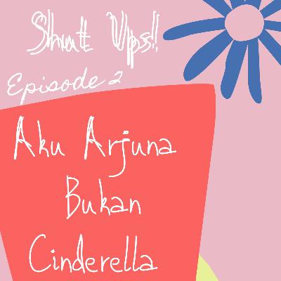 Episode 2 - Aku Arjuna Bukan Cinderella