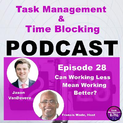 Ep 28 – Can Working Less Mean Working Better?