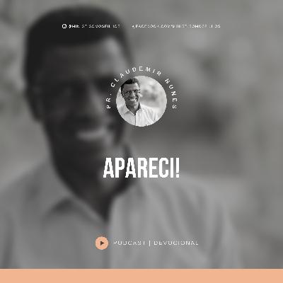Devocional: Apareci! - Pr. Claudemir Nunes