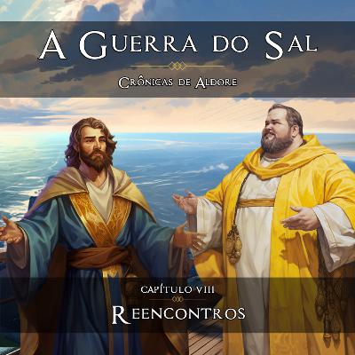 REENCONTROS [Capítulo 8] - A Guerra do Sal | Crônicas de Aldore