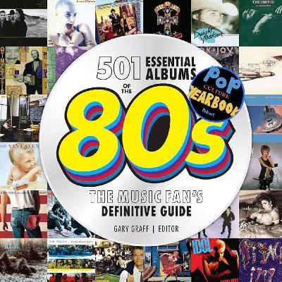501 Essential Albums of the 80s: Interview with author Gary Graff 501 Essential Albums of the 80s: Interview with author Gary Graff