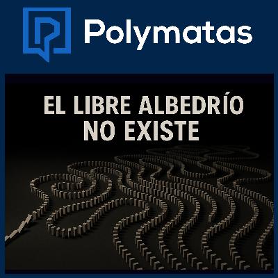 #95 El libre albedrío NO existe; esto es lo que pasa cuando te lo tomas en serio
